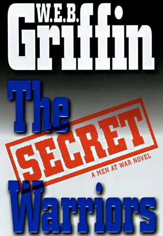 W.E.B. Griffin/The Secret Warriors@A Men At War Novel